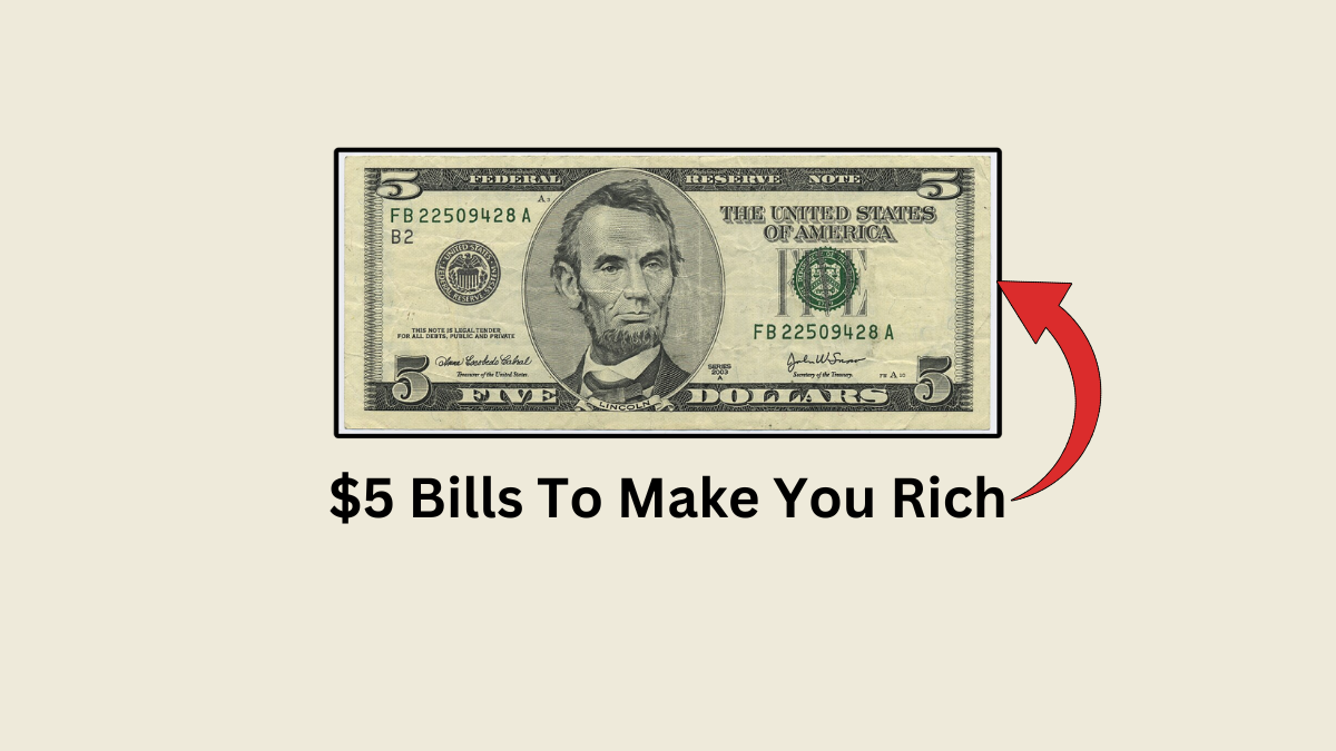 9 Rare $5 Bills That Could Make You Rich - Are You Holding A Fortune?